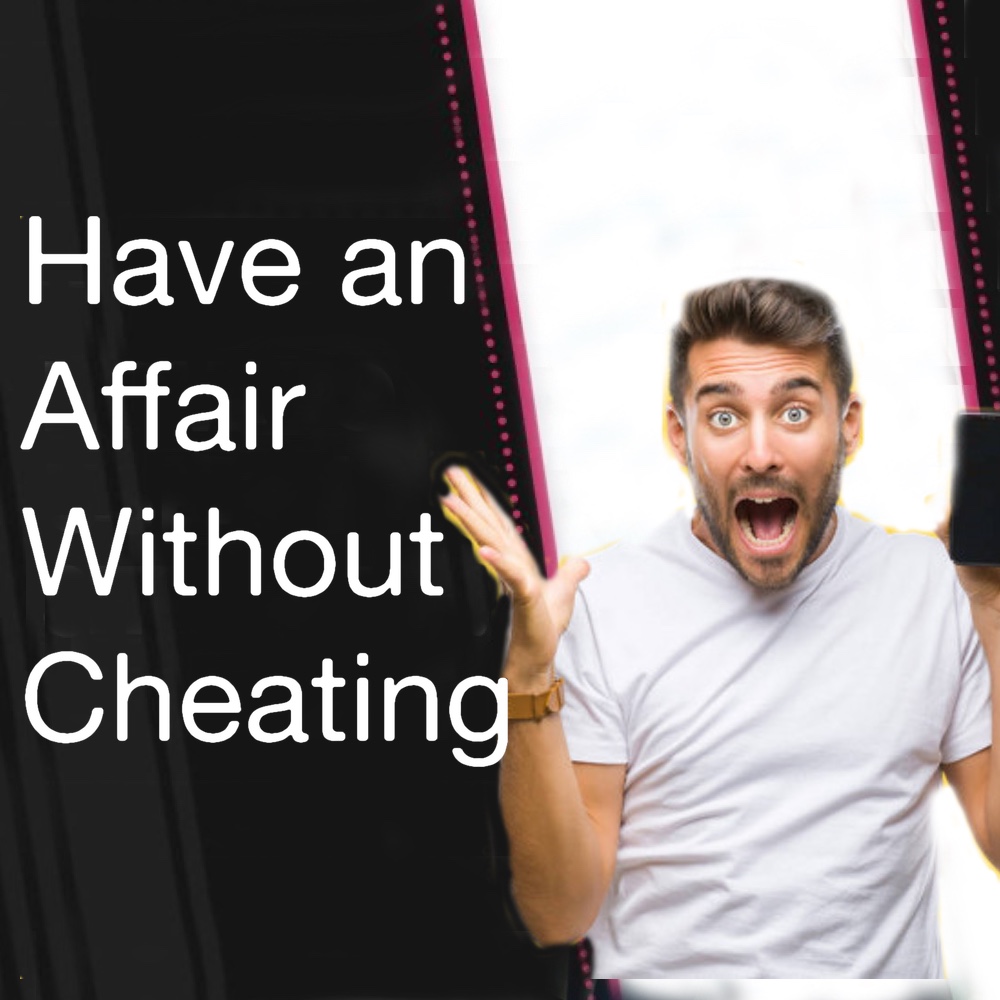 How to Have an Affair Without Cheating