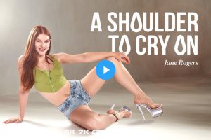 A Shoulder to Cry On - Jane Rogers VR Porn - Jane Rogers Virtual Reality Porn