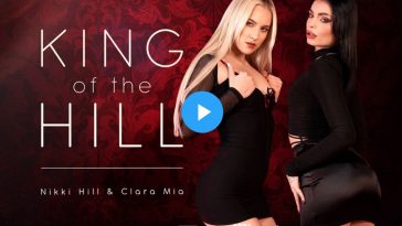 King of the Hill - Clara Mia VR Porn - Clara Mia Virtual Reality Porn - Nikki Hill VR Porn - Nikki Hill Virtual Reality Porn