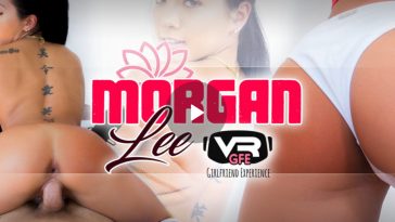 Morgan Lee GFE - Morgan Lee Girlfriend Experience - Morgan Lee VR Porn - Morgan Lee Virtual Reality Porn