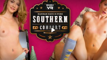 Southern Comfort - Hannah Hays VR Porn - Hannah Hays Virtual Reality Porn