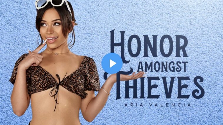 Honor Amongst Thieves - Aria Valencia VR Porn - Aria Valencia Virtual Reality Porn