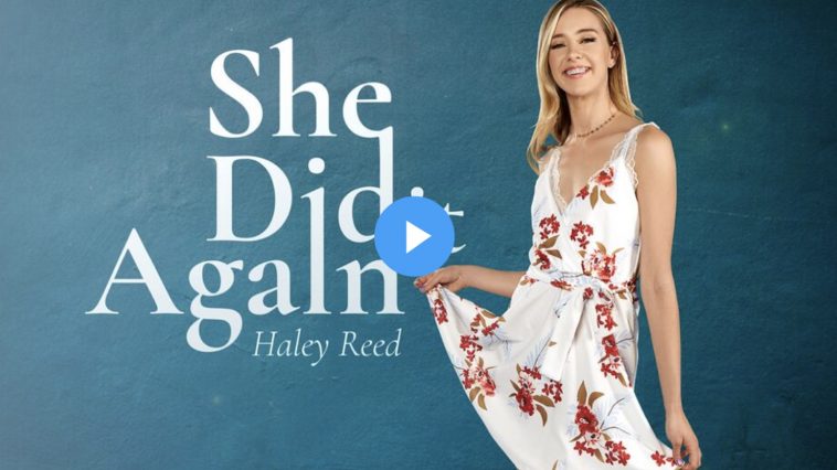 She Did It Again - Haley Reed VR Porn - Haley Reed Virtual Reality Porn