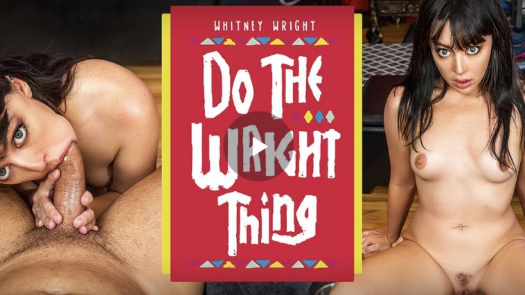 Do the Wright Thing - Whitney Wright VR Porn - Whitney Wright Virtual Reality Porn