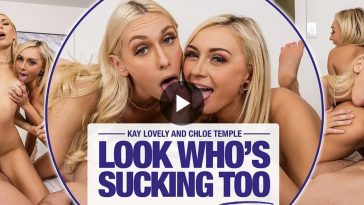 Look Who's Sucking Too - Kay Lovely VR Porn - Kay Lovely Virtual Reality Porn - Chloe Temple CR Porn - Chloe Temple Virtual Reality Porn