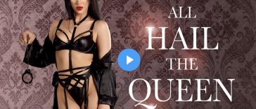 All Hail the Queen - Queenie Sateen VR Porn - Queenie Sateen Virtual Reality Porn