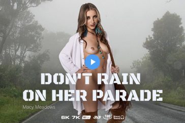 Don't Rain On Her Parade - Macy Meadows VR Porn - Macy Meadows Virtual Reality Porn