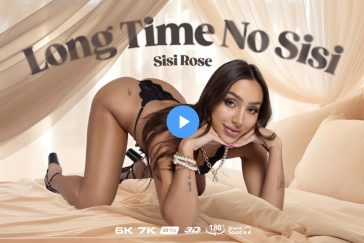 Long Time No -Sisi - Sisi Rose VR Porn - Sisi Rose Virtual Reality Porn