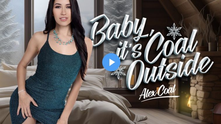 Baby, It's Coal Outside - Alex Coal VR Porn - Alex Coal Virtual Reality Porn
