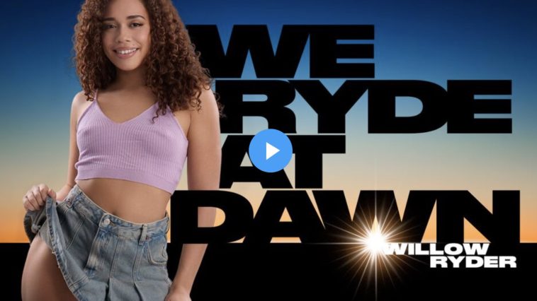 We Ryde at Dawn - Willow Ryder VR Porn - Willow Ryder Virtual Reality Porn